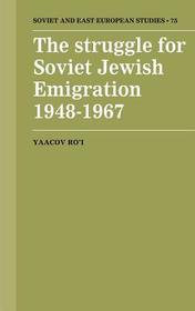 The Struggle for Soviet Jewish Emigration, 1948-1967 The Struggle for Soviet Jewish Emigration, 1948-1967