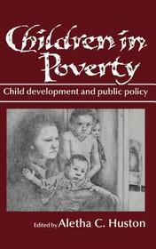 Children in Poverty: Child Development and Public Policy