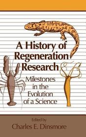 A History of Regeneration Research: Milestones in the Evolution of a Science