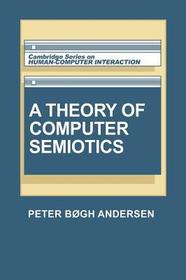 A Theory of Computer Semiotics: Semiotic Approaches to Construction and Assessment of Computer Systems
