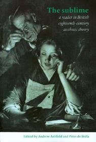 The Sublime: A Reader in British Eighteenth-Century Aesthetic Theory