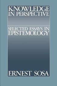 Knowledge in Perspective: Selected Essays in Epistemology