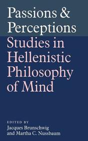 Passions and Perceptions: Studies in Hellenistic Philosophy of Mind