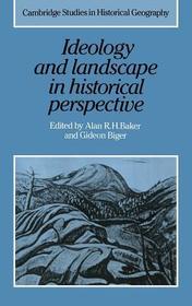 Ideology and Landscape in Historical Perspective: Essays on the Meanings of some Places in the Past