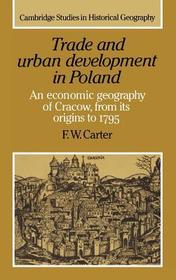 Trade and Urban Development in Poland: An Economic Geography of Cracow, from its Origins to 1795