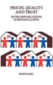 Price, Quality and Trust: Inter-firm Relations in Britain and Japan