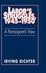 Labor's Struggles, 1945-1950: A Participant's View