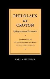 Philolaus of Croton: Pythagorean and Presocratic: A Commentary on the Fragments and Testimonia with Interpretive Essays