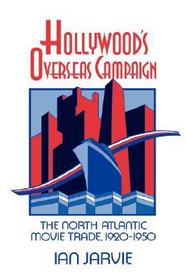 Hollywood's Overseas Campaign: The North Atlantic Movie Trade, 1920-1950