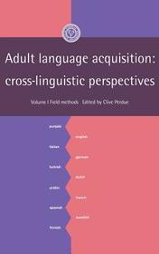 Adult Language Acquisition: Volume 1, Field Methods: Cross-Linguistic Perspectives