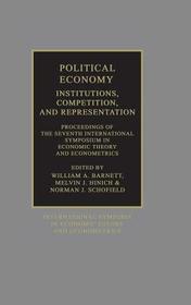 Political Economy: Institutions, Competition and Representation: Proceedings of the Seventh International Symposium in Economic Theory and Econometrics
