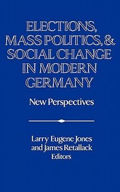 Elections, Mass Politics and Social Change in Modern Germany: New Perspectives