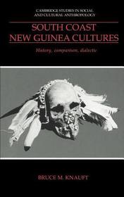 South Coast New Guinea Cultures: History, Comparison, Dialectic