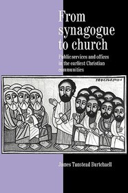 From Synagogue to Church: Public Services and Offices in the Earliest Christian Communities