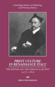 Print Culture in Renaissance Italy: The Editor and the Vernacular Text, 1470-1600 Print Culture in Renaissance Italy: The Editor and the Vernacular Text, 1470-1600