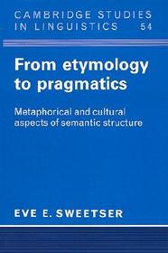 From Etymology to Pragmatics: Metaphorical and Cultural Aspects of Semantic Structure