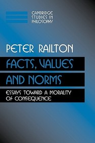 Facts, Values, and Norms: Essays toward a Morality of Consequence