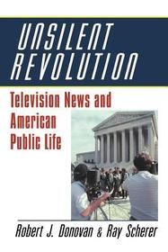 Unsilent Revolution: Television News and American Public Life, 1948-1991