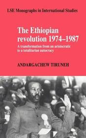 The Ethiopian Revolution 1974-1987: A Transformation from an Aristocratic to a Totalitarian Autocracy