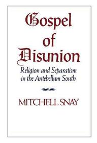 Gospel of Disunion: Religion and Separatism in the Antebellum South