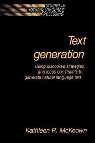 Text Generation: Using Discourse Strategies and Focus Constraints to Generate Natural Language Text