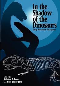 In the Shadow of the Dinosaurs: Early Mesozoic Tetrapods