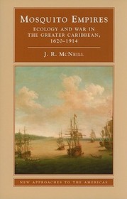 Mosquito Empires: Ecology and War in the Greater Caribbean, 1620-1914