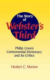 The Story of Webster's Third: Philip Gove's Controversial Dictionary and its Critics