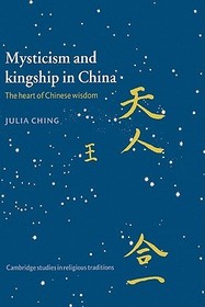 Mysticism and Kingship in China: The Heart of Chinese Wisdom