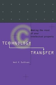 Technology Transfer: Making the Most of Your Intellectual Property