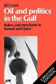 Oil and Politics in the Gulf: Rulers and Merchants in Kuwait and Qatar