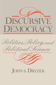 Discursive Democracy: Politics, Policy, and Political Science