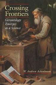 Crossing Frontiers: Gerontology Emerges as a Science