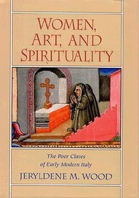 Women, Art, and Spirituality: The Poor Clares of Early Modern Italy
