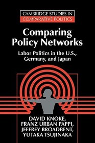 Comparing Policy Networks: Labor Politics in the U.S., Germany, and Japan
