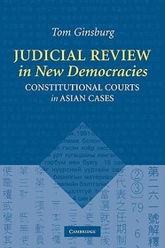 Judicial Review in New Democracies: Constitutional Courts in Asian Cases