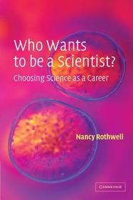 Who Wants to be a Scientist?: Choosing Science as a Career