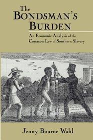 The Bondsman's Burden: An Economic Analysis of the Common Law of Southern Slavery
