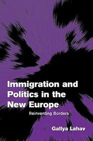 Immigration and Politics in the New Europe: Reinventing Borders