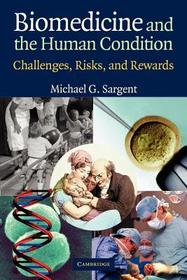 Biomedicine and the Human Condition: Challenges, Risks, and Rewards