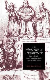 The Politics of Sensibility: Race, Gender and Commerce in the Sentimental Novel