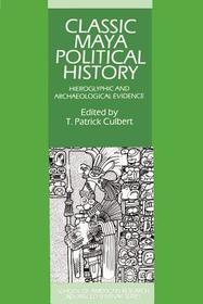 Classic Maya Political History: Hieroglyphic and Archaeological Evidence