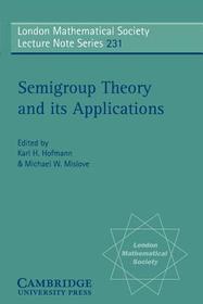 Semigroup Theory and its Applications: Proceedings of the 1994 Conference Commemorating the Work of Alfred H. Clifford