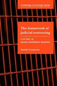 The Framework of Judicial Sentencing: A Study in Legal Decision Making