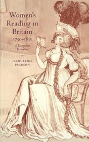 Women's Reading in Britain, 1750-1835: A Dangerous Recreation