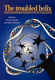 The Troubled Helix: Social and Psychological Implications of the New Human Genetics
