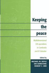 Keeping the Peace: Multidimensional UN Operations in Cambodia and El Salvador