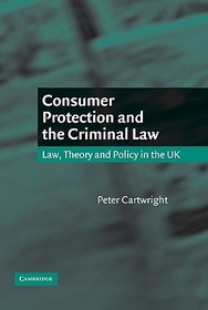 Consumer Protection and the Criminal Law: Law, Theory, and Policy in the UK