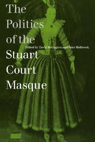 The Politics of the Stuart Court Masque