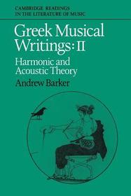 Greek Musical Writings: Volume 2, Harmonic and Acoustic Theory Greek Musical Writings: Volume 2, Harmonic and Acoustic Theory